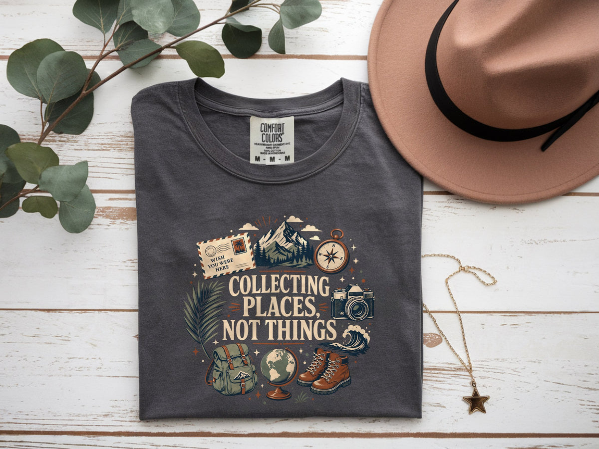 Collecting Places Not Things Travel Shirt